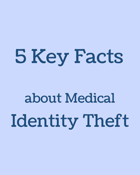 Infographic: 5 Key Facts about Medical Identity Theft